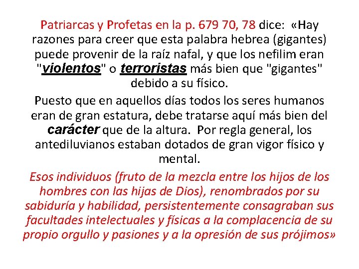 Patriarcas y Profetas en la p. 679 70, 78 dice: «Hay razones para creer