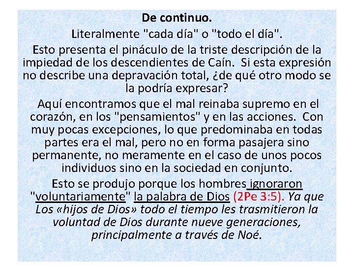 De continuo. Literalmente "cada día" o "todo el día". Esto presenta el pináculo de