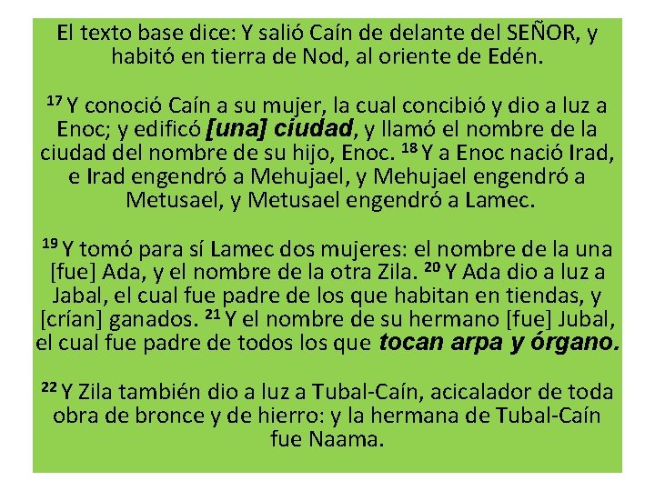 El texto base dice: Y salió Caín de delante del SEÑOR, y habitó en
