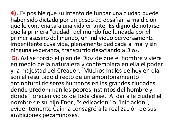 4). Es posible que su intento de fundar una ciudad puede haber sido dictado