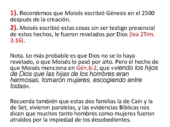 1). Recordemos que Moisés escribió Génesis en el 2500 después de la creación. 2).