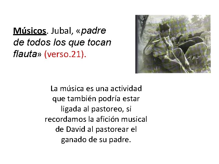 Músicos. Jubal, «padre de todos los que tocan flauta» (verso. 21). La música es