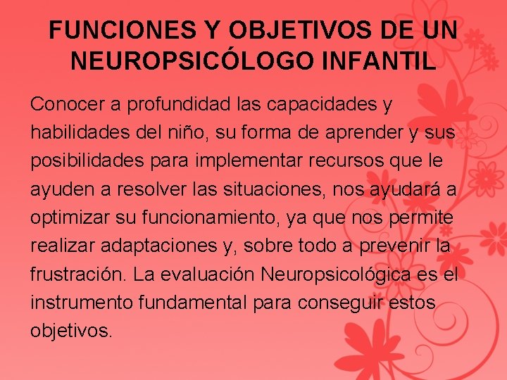 FUNCIONES Y OBJETIVOS DE UN NEUROPSICÓLOGO INFANTIL Conocer a profundidad las capacidades y habilidades