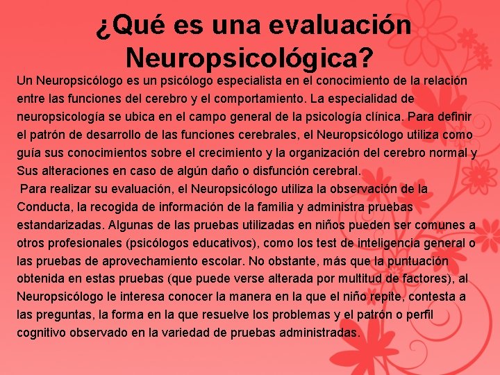  ¿Qué es una evaluación Neuropsicológica? Un Neuropsicólogo es un psicólogo especialista en el