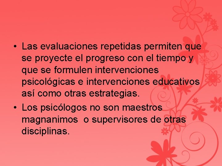  • Las evaluaciones repetidas permiten que se proyecte el progreso con el tiempo