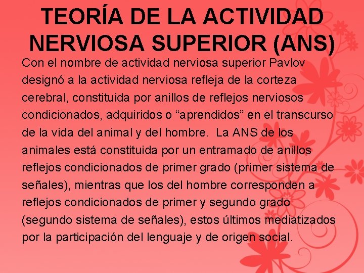 TEORÍA DE LA ACTIVIDAD NERVIOSA SUPERIOR (ANS) Con el nombre de actividad nerviosa superior