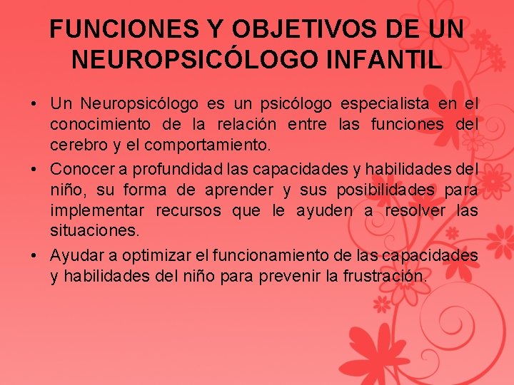 FUNCIONES Y OBJETIVOS DE UN NEUROPSICÓLOGO INFANTIL • Un Neuropsicólogo es un psicólogo especialista