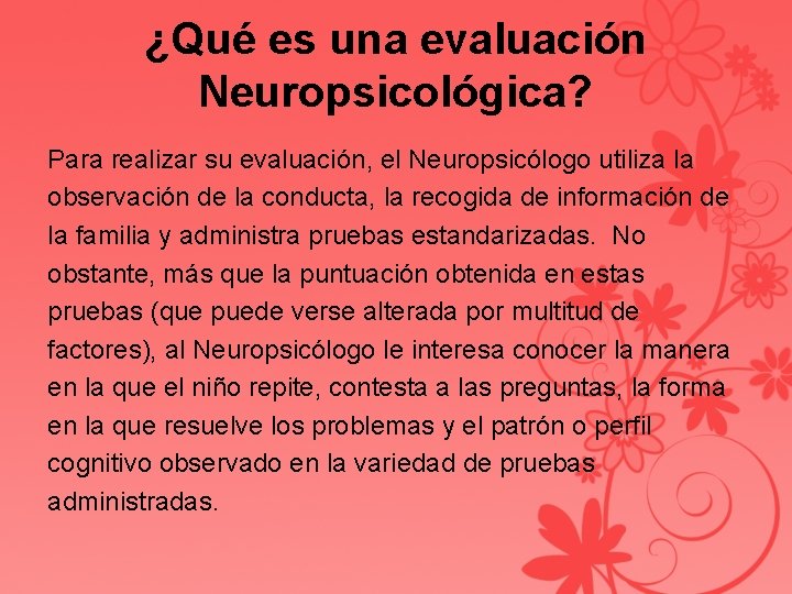 ¿Qué es una evaluación Neuropsicológica? Para realizar su evaluación, el Neuropsicólogo utiliza la observación