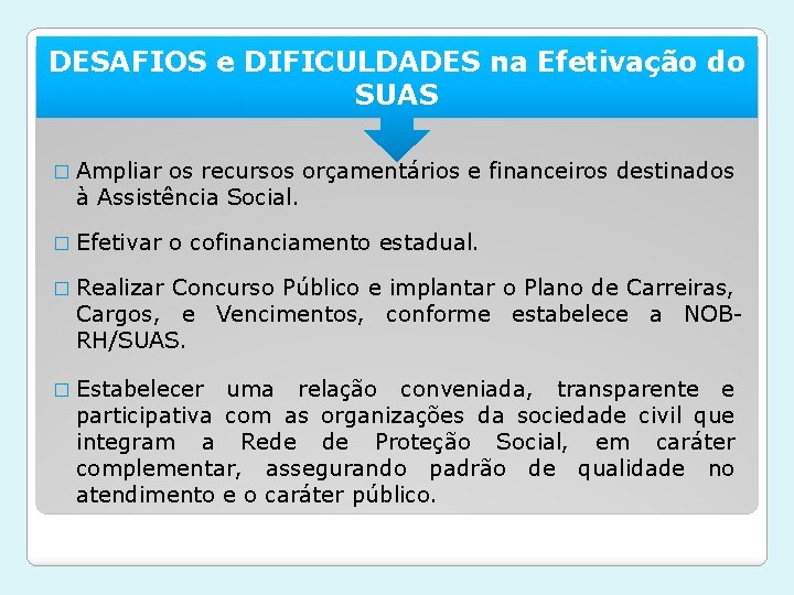 DESAFIOS e DIFICULDADES na Efetivação do SUAS � Ampliar os recursos orçamentários e financeiros