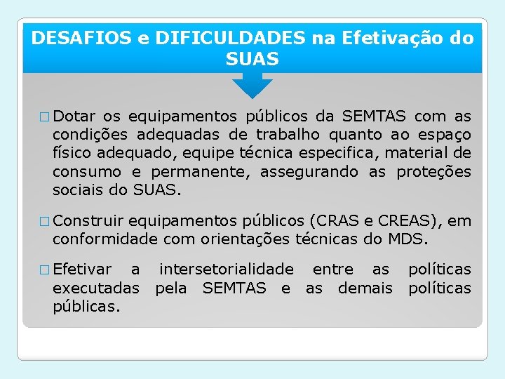 DESAFIOS e DIFICULDADES na Efetivação do SUAS � Dotar os equipamentos públicos da SEMTAS