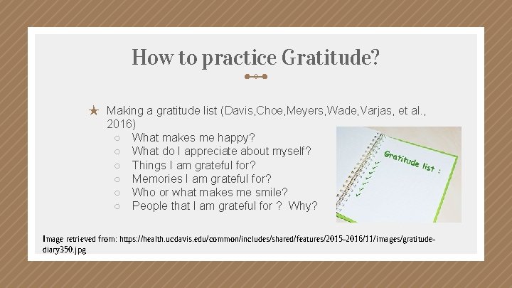 How to practice Gratitude? ★ Making a gratitude list (Davis, Choe, Meyers, Wade, Varjas,