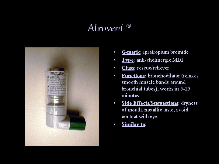 Atrovent ® • • • Generic: ipratropium bromide Type: anti-cholinergic MDI Class: rescue/reliever Functions: