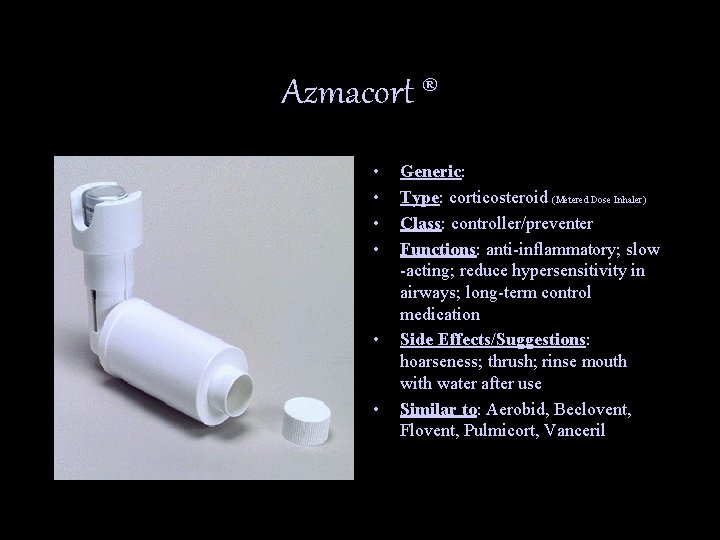 Azmacort ® • • • Generic: triamcinolone acetonide Type: corticosteroid (Metered Dose Inhaler) Class: