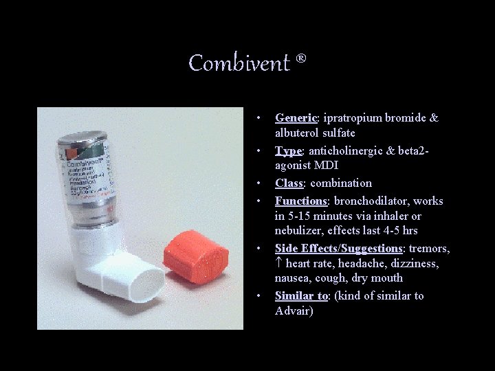 Combivent ® • • • Generic: ipratropium bromide & albuterol sulfate Type: anticholinergic &