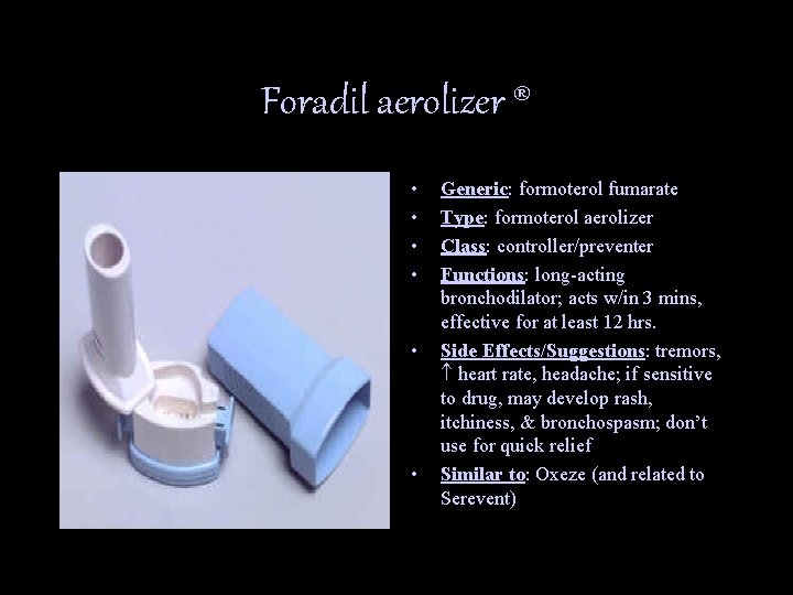 Foradil aerolizer ® • • • Generic: formoterol fumarate Type: formoterol aerolizer Class: controller/preventer