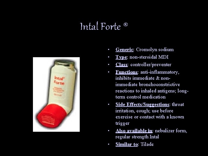 Intal Forte ® • • Generic: Cromolyn sodium Type: non-steroidal MDI Class: controller/preventer Functions: