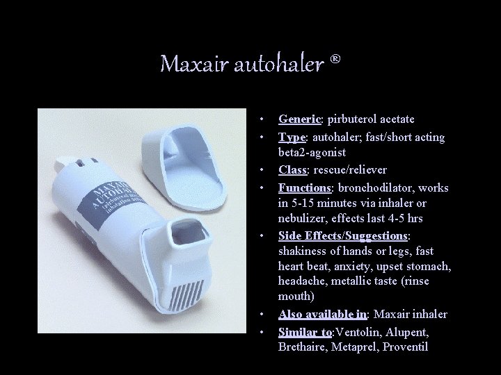 Maxair autohaler ® • • Generic: pirbuterol acetate Type: autohaler; fast/short acting beta 2