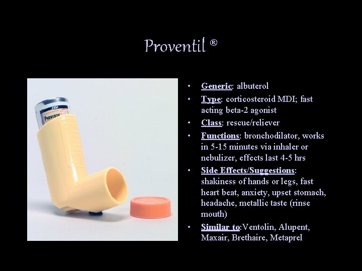 Proventil ® • • • Generic: albuterol Type: corticosteroid MDI; fast acting beta-2 agonist