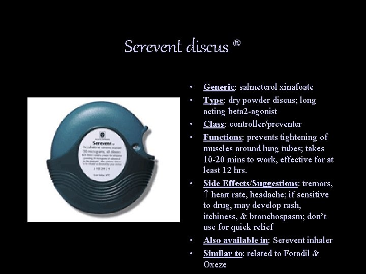 Serevent discus ® • • Generic: salmeterol xinafoate Type: dry powder discus; long acting