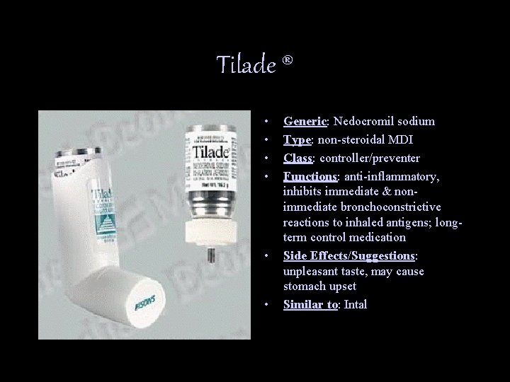 Tilade ® • • • Generic: Nedocromil sodium Type: non-steroidal MDI Class: controller/preventer Functions: