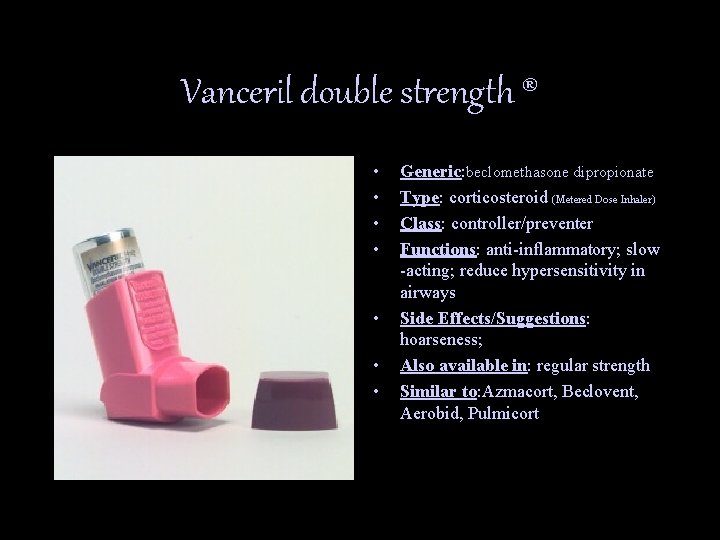 Vanceril double strength ® • • Generic: beclomethasone dipropionate Type: corticosteroid (Metered Dose Inhaler)