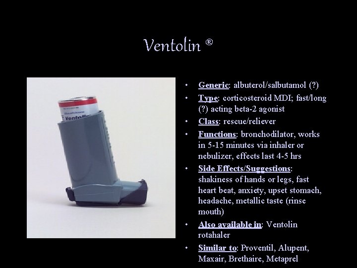 Ventolin ® • • Generic: albuterol/salbutamol (? ) Type: corticosteroid MDI; fast/long (? )