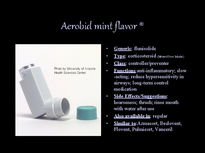 Aerobid mint flavor ® • • Generic: flunisolide Type: corticosteroid (Metered Dose Inhaler) Class: