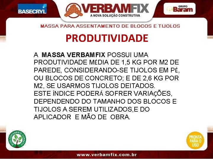 PRODUTIVIDADE A MASSA VERBAMFIX POSSUI UMA PRODUTIVIDADE MÉDIA DE 1, 5 KG POR M