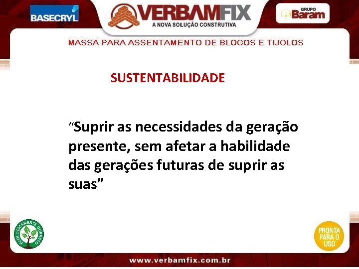 SUSTENTABILIDADE “Suprir as necessidades da geração presente, sem afetar a habilidade das gerações futuras