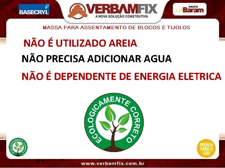 NÃO É UTILIZADO AREIA NÃO PRECISA ADICIONAR AGUA NÃO É DEPENDENTE DE ENERGIA ELETRICA