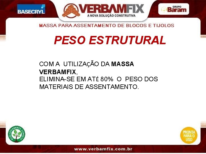 PESO ESTRUTURAL COM A UTILIZAÇÃO DA MASSA VERBAMFIX, ELIMINA-SE EM ATÉ 80% O PESO