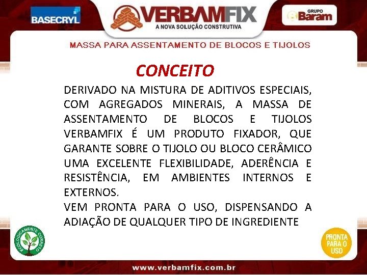 CONCEITO DERIVADO NA MISTURA DE ADITIVOS ESPECIAIS, COM AGREGADOS MINERAIS, A MASSA DE ASSENTAMENTO