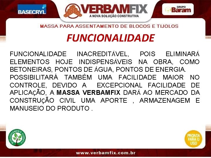 FUNCIONALIDADE INACREDITÁVEL, POIS ELIMINARÁ ELEMENTOS HOJE INDISPENSÁVEIS NA OBRA, COMO BETONEIRAS, PONTOS DE ÁGUA,