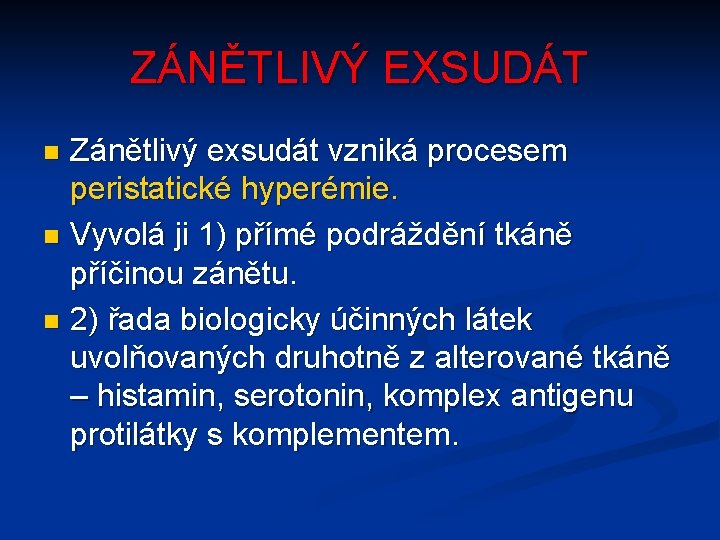 ZÁNĚTLIVÝ EXSUDÁT Zánětlivý exsudát vzniká procesem peristatické hyperémie. n Vyvolá ji 1) přímé podráždění