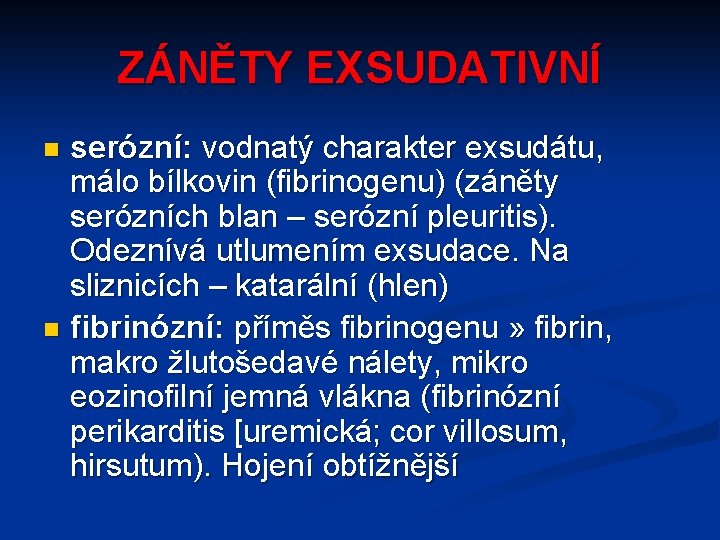 ZÁNĚTY EXSUDATIVNÍ serózní: vodnatý charakter exsudátu, málo bílkovin (fibrinogenu) (záněty serózních blan – serózní