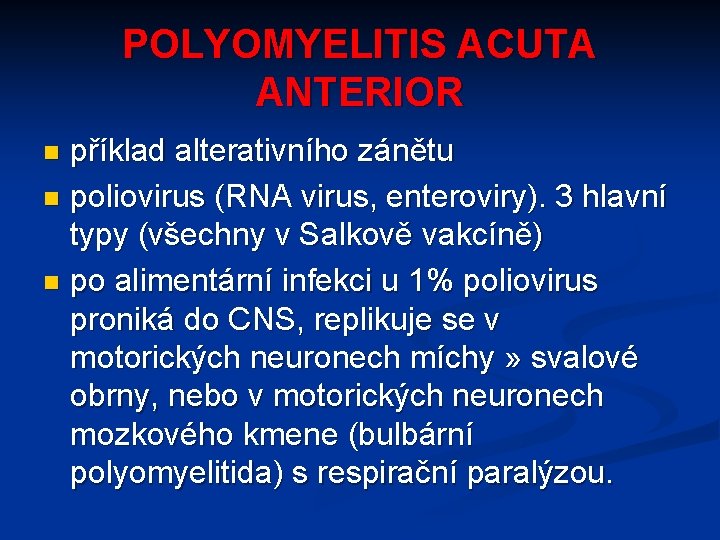 POLYOMYELITIS ACUTA ANTERIOR příklad alterativního zánětu n poliovirus (RNA virus, enteroviry). 3 hlavní typy