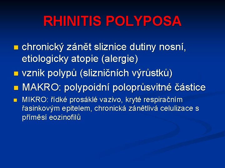 RHINITIS POLYPOSA chronický zánět sliznice dutiny nosní, etiologicky atopie (alergie) n vznik polypů (slizničních