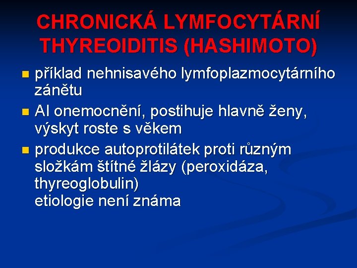 CHRONICKÁ LYMFOCYTÁRNÍ THYREOIDITIS (HASHIMOTO) příklad nehnisavého lymfoplazmocytárního zánětu n AI onemocnění, postihuje hlavně ženy,