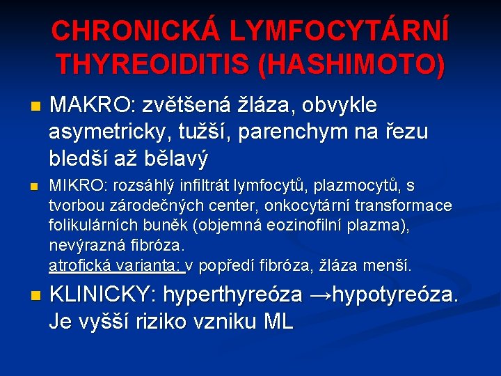 CHRONICKÁ LYMFOCYTÁRNÍ THYREOIDITIS (HASHIMOTO) n MAKRO: zvětšená žláza, obvykle asymetricky, tužší, parenchym na řezu