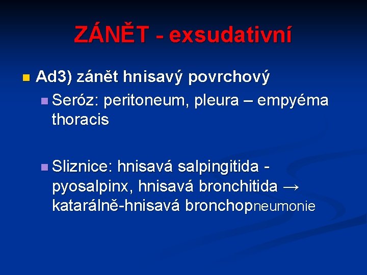 ZÁNĚT - exsudativní n Ad 3) zánět hnisavý povrchový n Seróz: peritoneum, pleura –