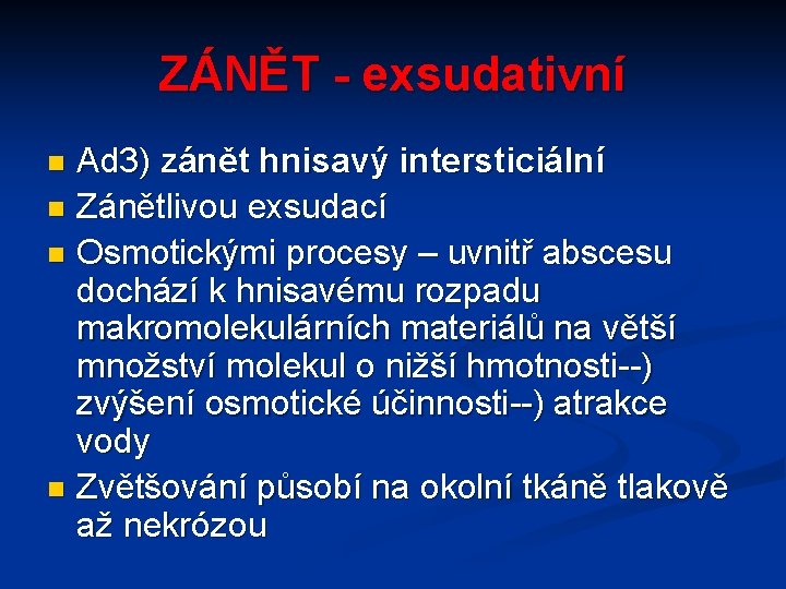 ZÁNĚT - exsudativní Ad 3) zánět hnisavý intersticiální n Zánětlivou exsudací n Osmotickými procesy