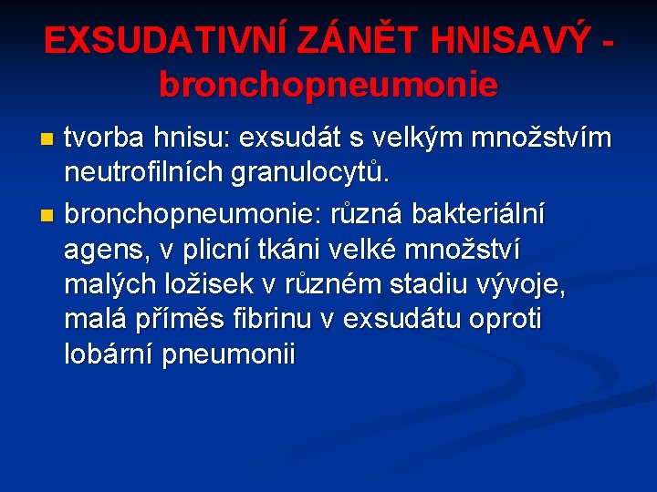 EXSUDATIVNÍ ZÁNĚT HNISAVÝ bronchopneumonie tvorba hnisu: exsudát s velkým množstvím neutrofilních granulocytů. n bronchopneumonie: