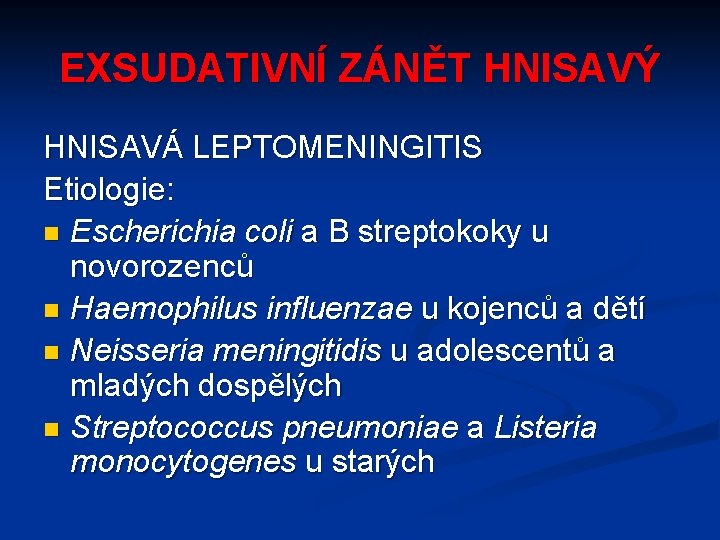 EXSUDATIVNÍ ZÁNĚT HNISAVÝ HNISAVÁ LEPTOMENINGITIS Etiologie: n Escherichia coli a B streptokoky u novorozenců