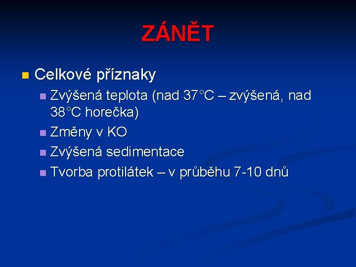 ZÁNĚT n Celkové příznaky Zvýšená teplota (nad 37°C – zvýšená, nad 38°C horečka) n