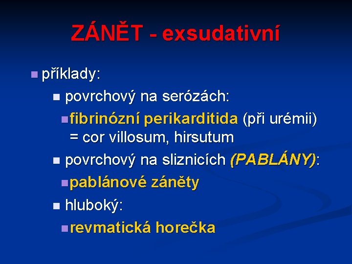 ZÁNĚT - exsudativní n příklady: povrchový na serózách: n fibrinózní perikarditida (při urémii) =