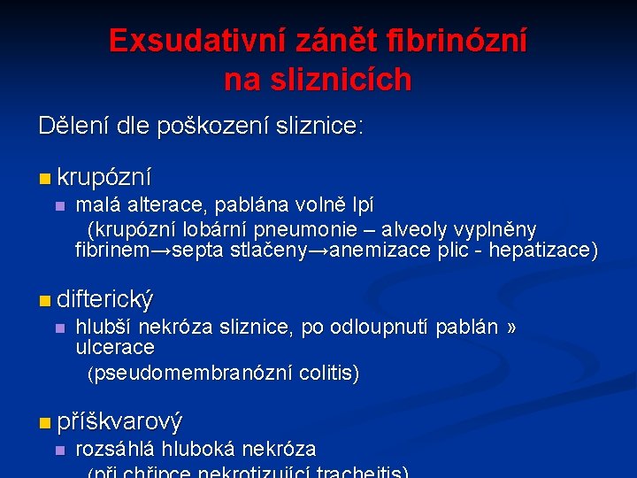 Exsudativní zánět fibrinózní na sliznicích Dělení dle poškození sliznice: n krupózní n malá alterace,