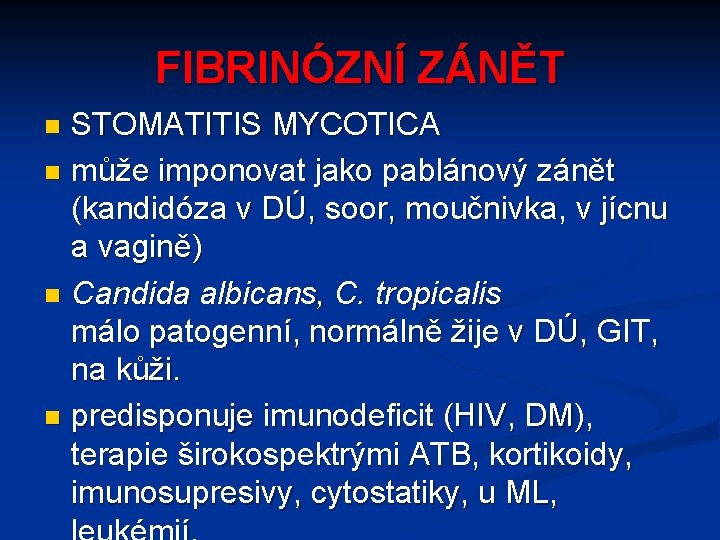 FIBRINÓZNÍ ZÁNĚT STOMATITIS MYCOTICA n může imponovat jako pablánový zánět (kandidóza v DÚ, soor,