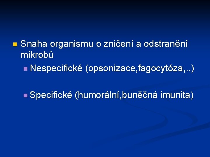 n Snaha organismu o zničení a odstranění mikrobů n Nespecifické (opsonizace, fagocytóza, . .