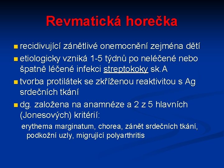 Revmatická horečka n recidivující zánětlivé onemocnění zejména dětí n etiologicky vzniká 1 -5 týdnů