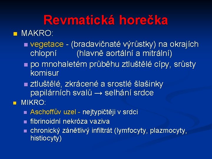 Revmatická horečka n MAKRO: n vegetace - (bradavičnaté výrůstky) na okrajích chlopní (hlavně aortální